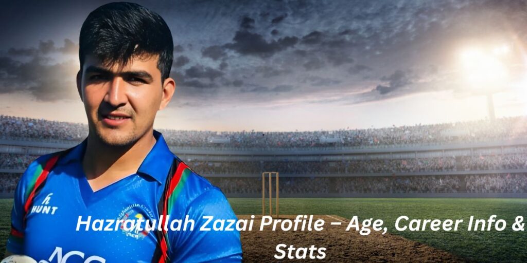 Hazratullah Zazai Profile – Age, Career Info & Stats