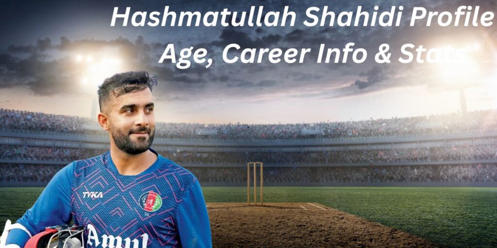 Hashmatullah Shahidi Profile – Age, Career Info & Stats