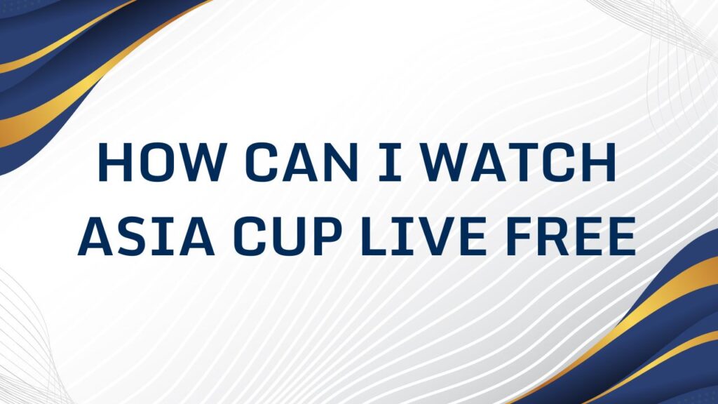 How Can I Watch Asia Cup Live Free